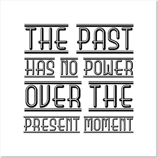 The Past Has No Power Over The Present Moment black Posters and Art